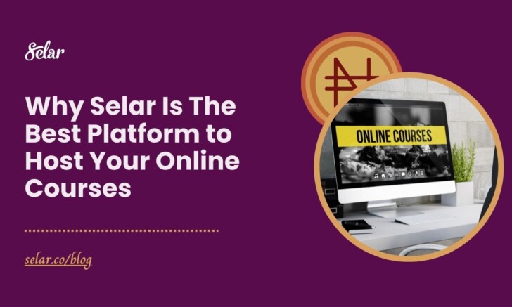 Why Selar Is The Best Platform to Host Your Online Courses - Selar Blog