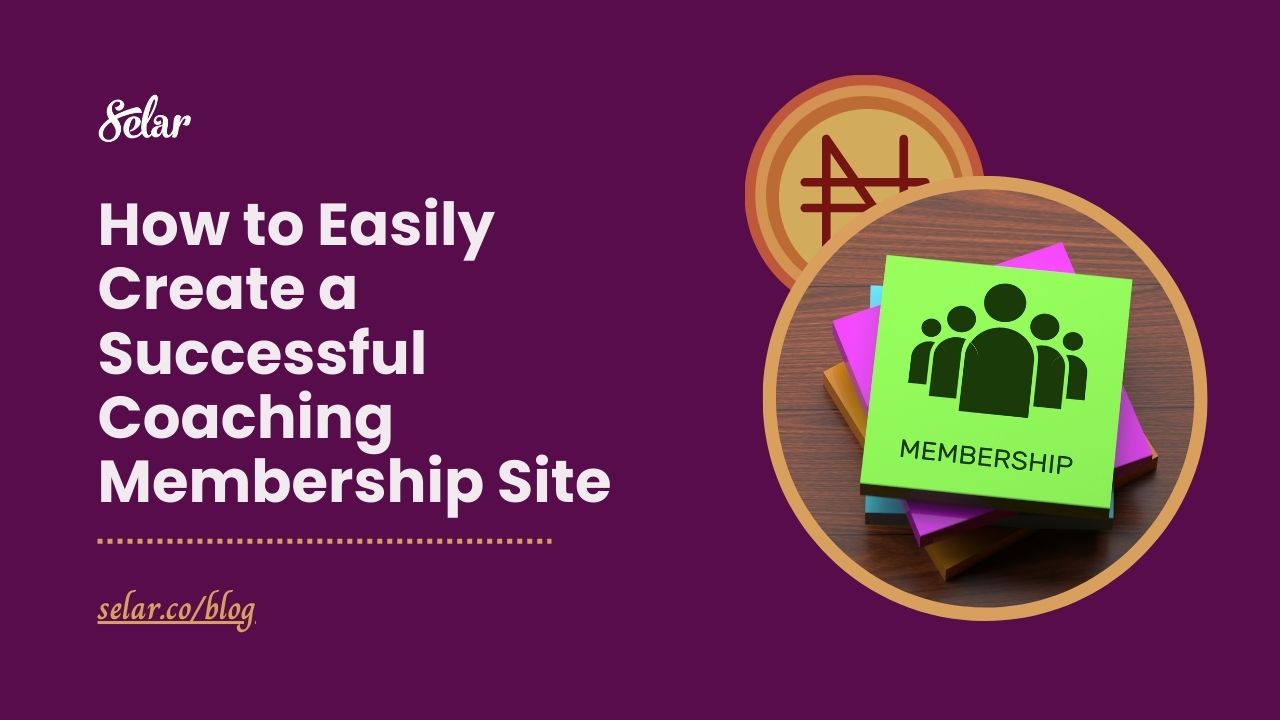 How to Easily Create a Successful Coaching Membership Site
