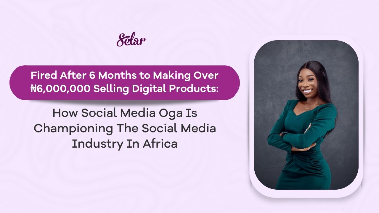 #CreatorStories: Fired After 6 Months to Making Over ₦6,000,000 Selling Digital Products: How the Social Media Oga Is Championing The Social Media Industry In Africa