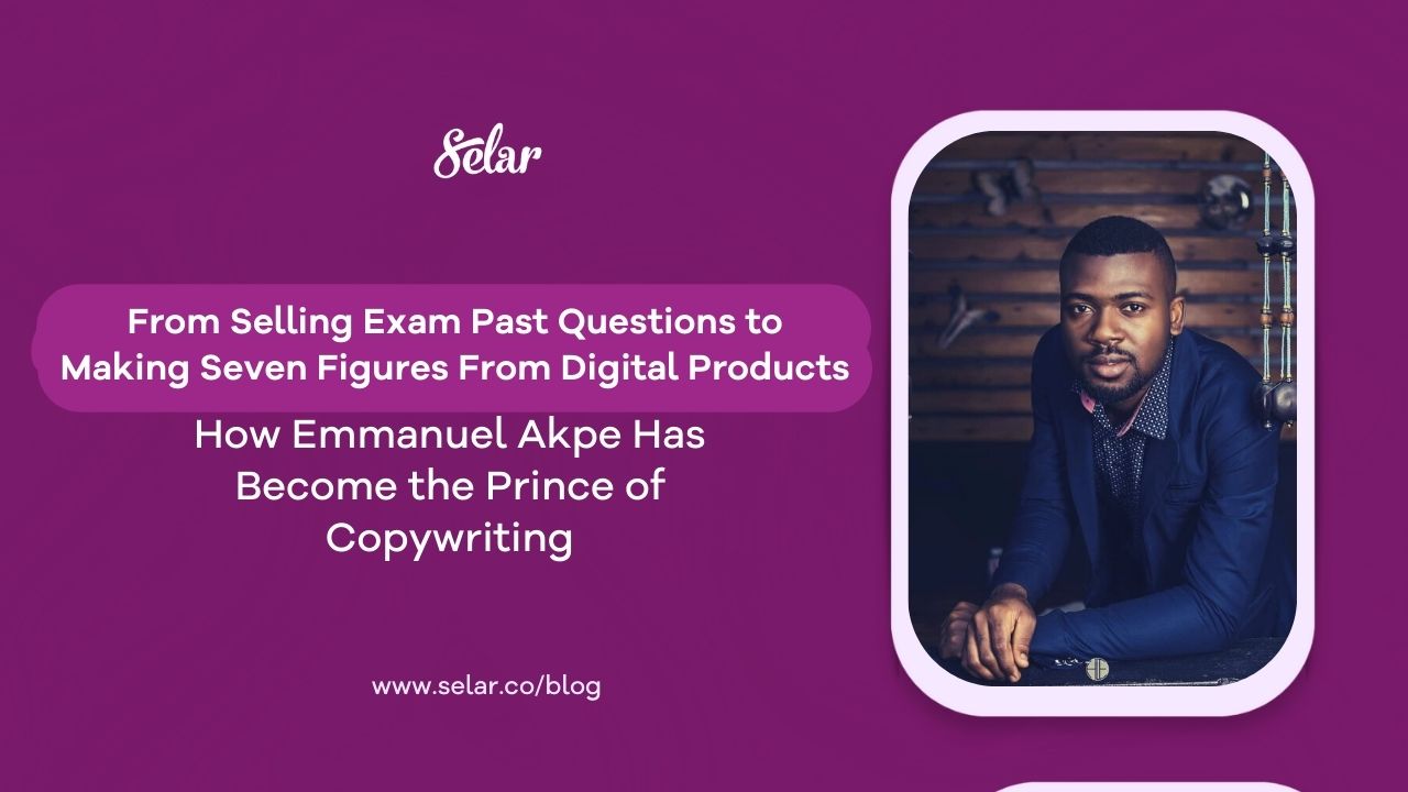 #CreatorStories: From Selling Exam Past Questions to Making Seven Figures From Digital Products: How Emmanuel Akpe Has Become the Prince of Copywriting