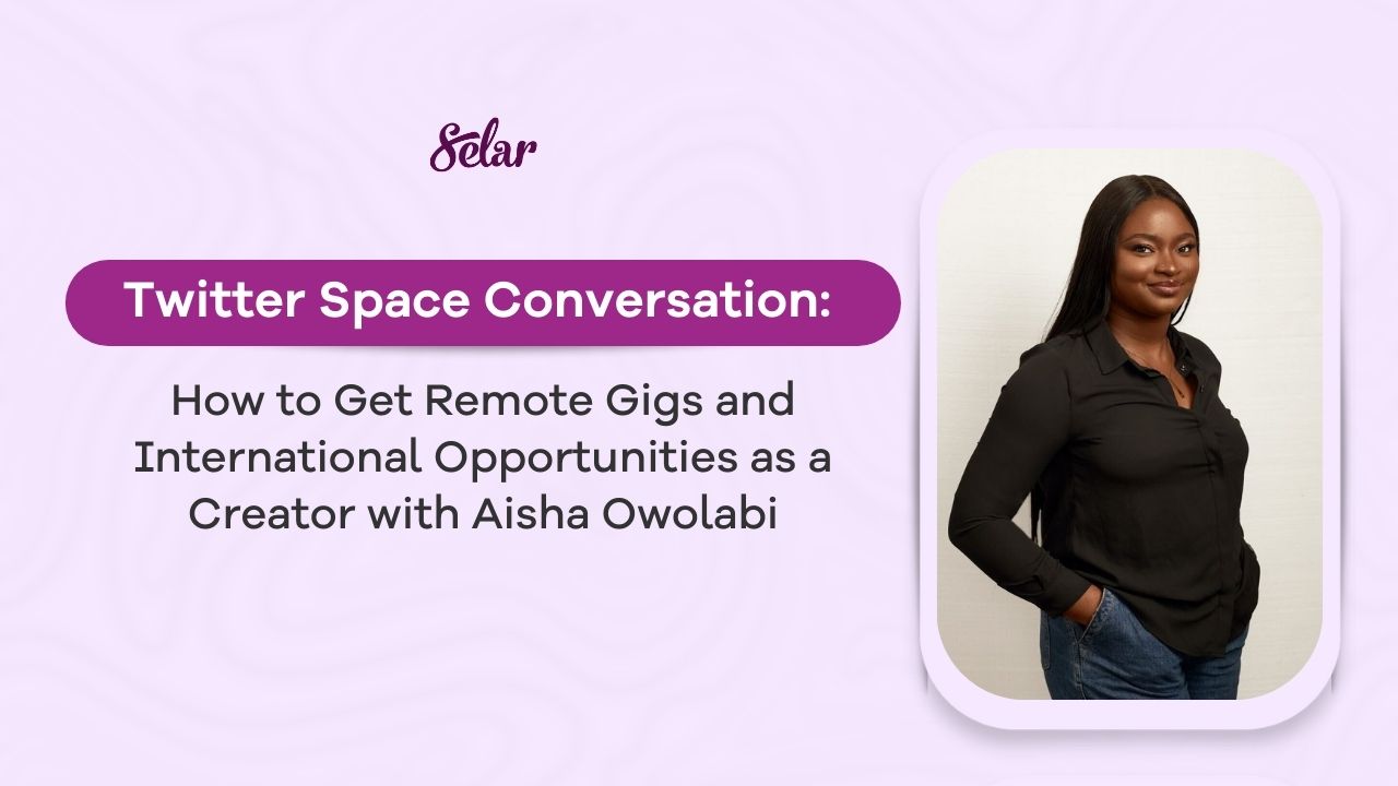Twitter Space: How to Get Remote Gigs and International Opportunities as a Creator with Aisha Owolabi