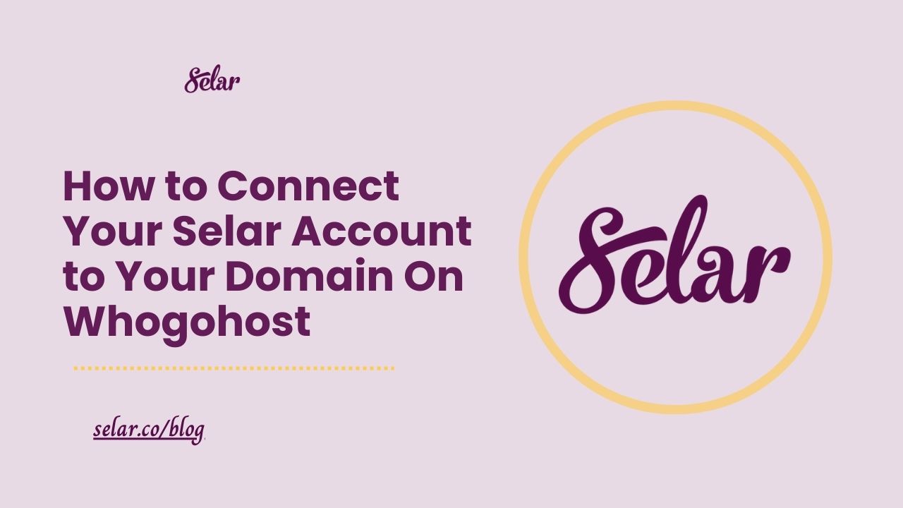 How to Connect Your Selar Account to Your Domain On Whogohost
