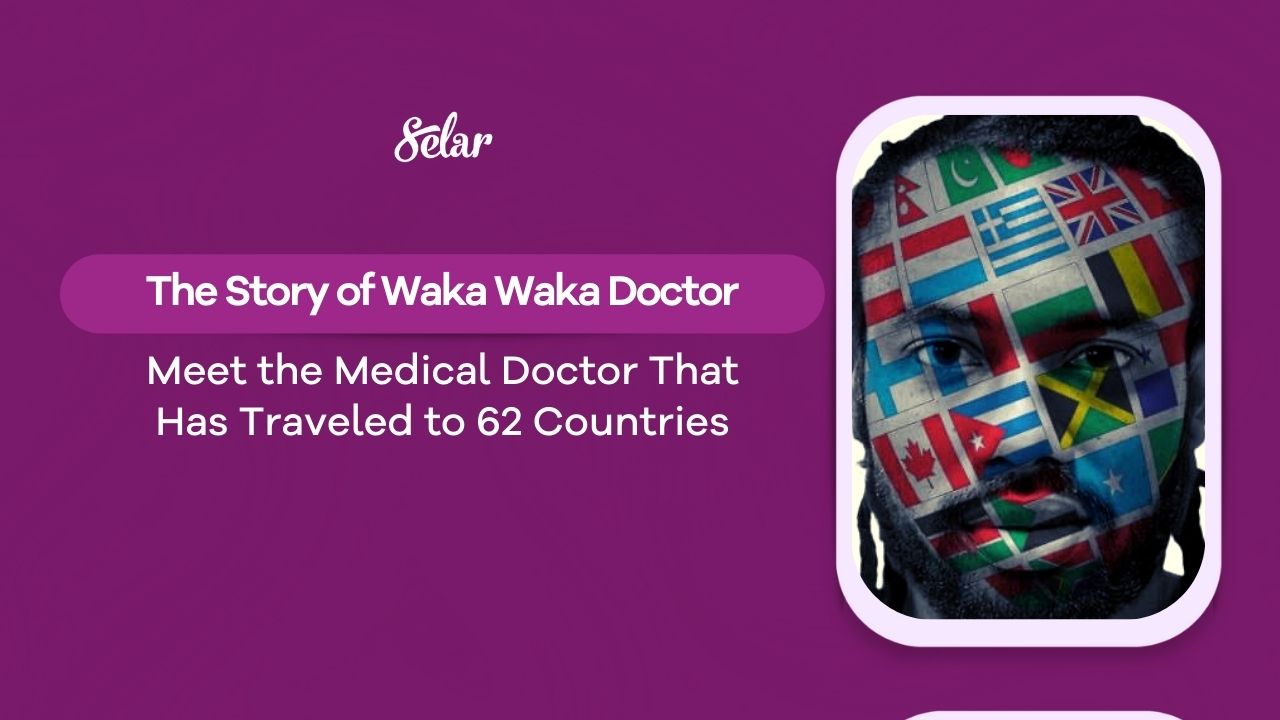 Meet the Medical Doctor That Has Traveled to 62 Countries: The Story of Waka Waka Doctor