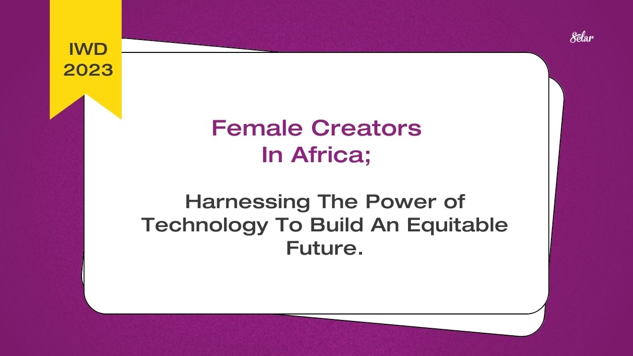 Female Creators in Africa: Harnessing the Power of Technology to Build an Equitable Future