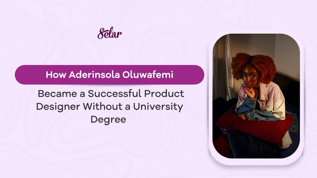 How Aderinsola Oluwafemi Became a Successful Product Designer Without a University Degree