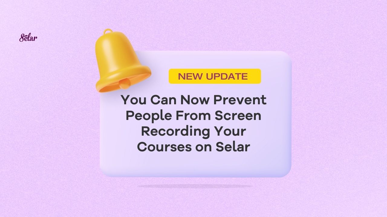 You Can Now Prevent People From Screen Recording Your Courses on Selar