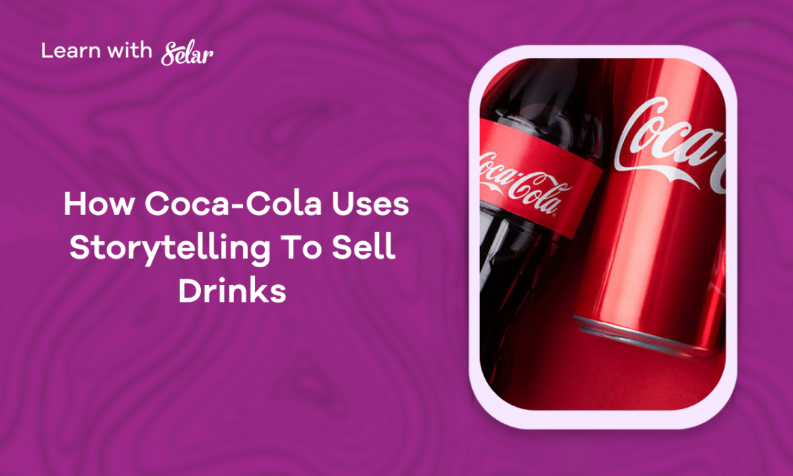 How CocaCola Uses Storytelling To Sell Drinks Selar Blog