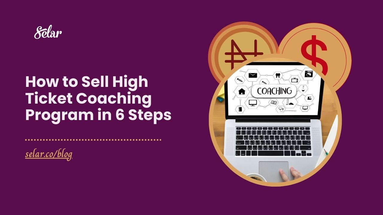 How to Sell High Ticket Coaching Program in 6 Steps