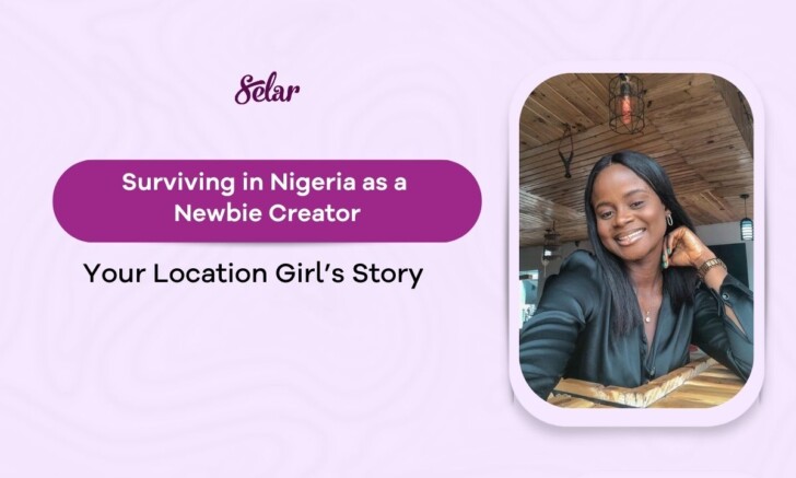 Surviving In Nigeria As A Newbie Creator Your Location Girl s Story surviving-in-nigeria-as-a-newbie-creator-your-location-girl-s-story