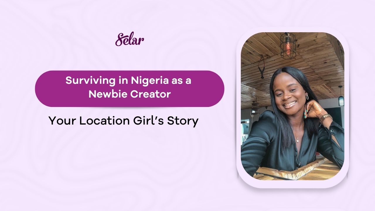 Surviving in Nigeria as a Newbie Creator: Your Location Girl’s Story