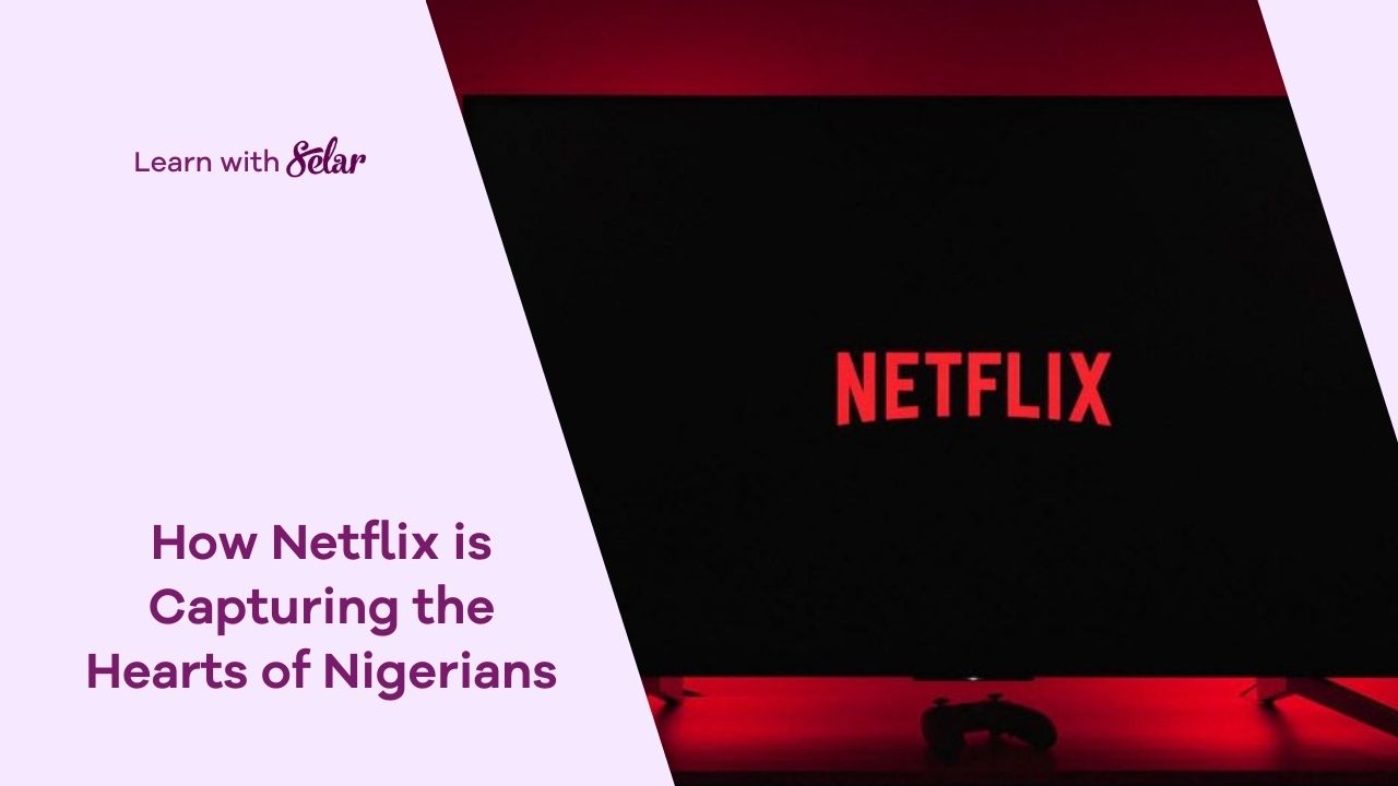 How Netflix is Capturing the Hearts of Nigerians