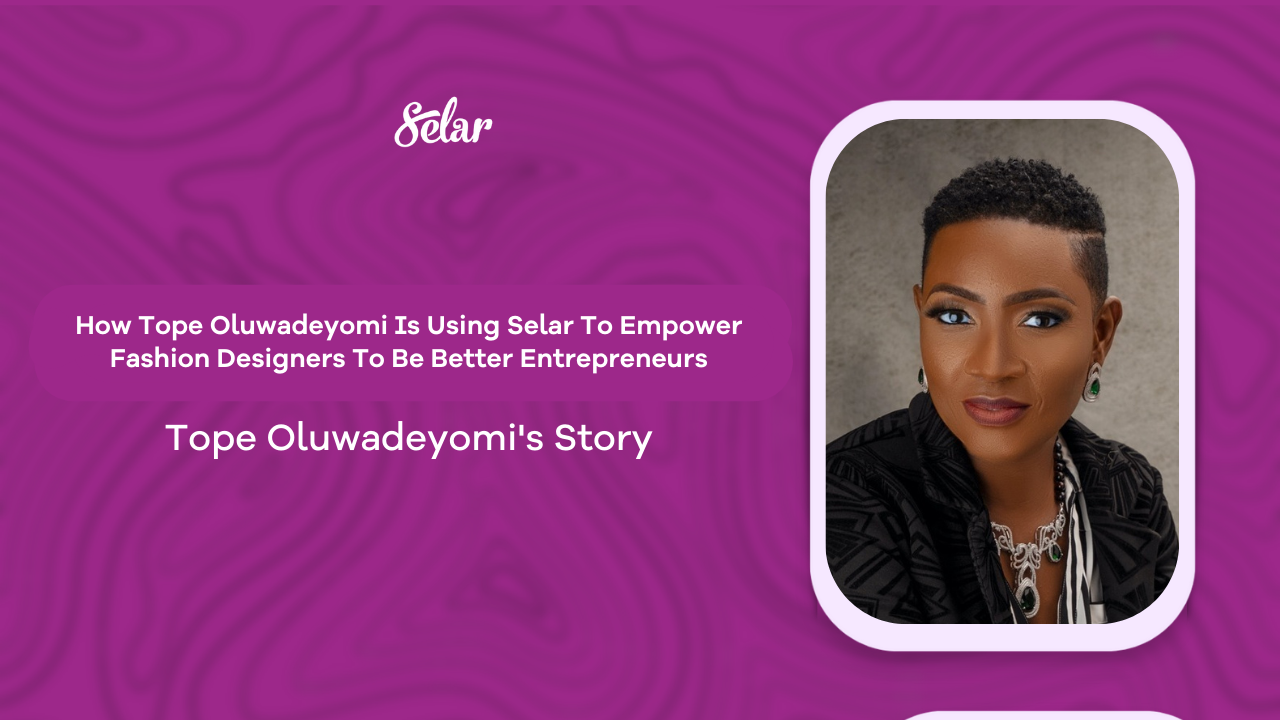 How Tope Williams-Adewunmi Is Using Selar To Empower Fashion Designers To Be Better Entrepreneurs