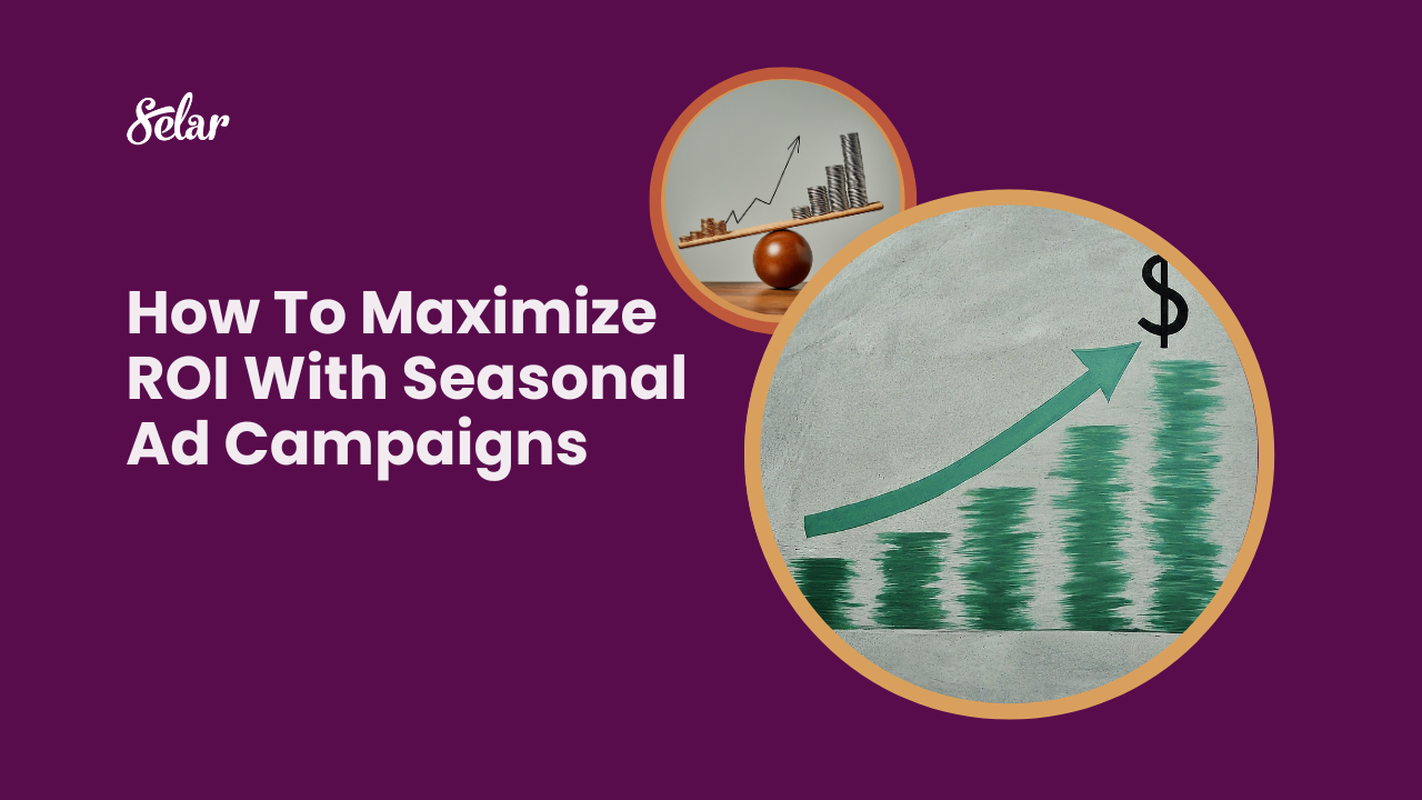 How To Maximize ROI With Seasonal Ad Campaigns