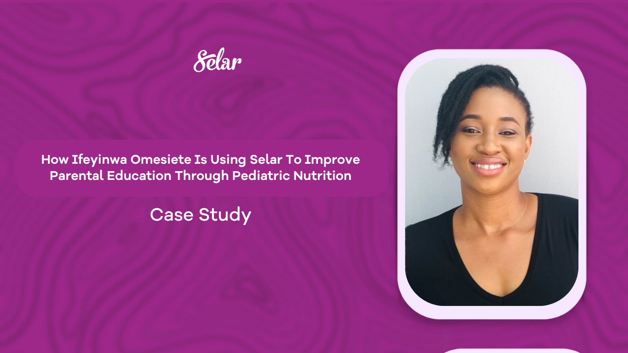 How Ifeyinwa Omesiete Is Using Selar To Improve Parental Education Through Pediatric Nutrition