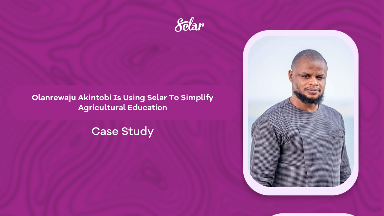 Olanrewaju Akintobi Is Using Selar To Simplify Agricultural Education
