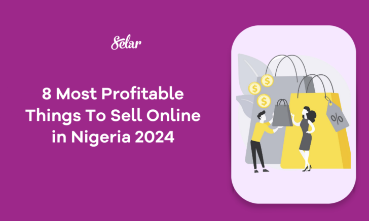 8 Most Profitable Things To Sell Online In Nigeria 2025 - Selar Blog