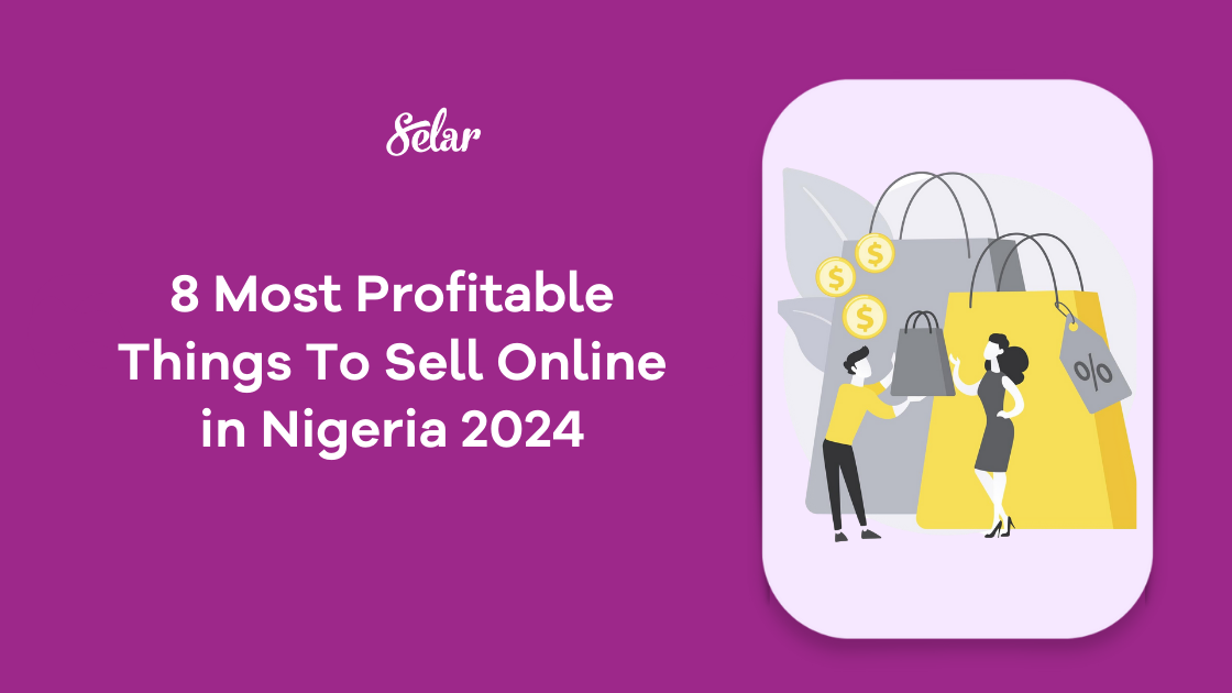 8 Most Profitable Things To Sell Online In Nigeria 2025