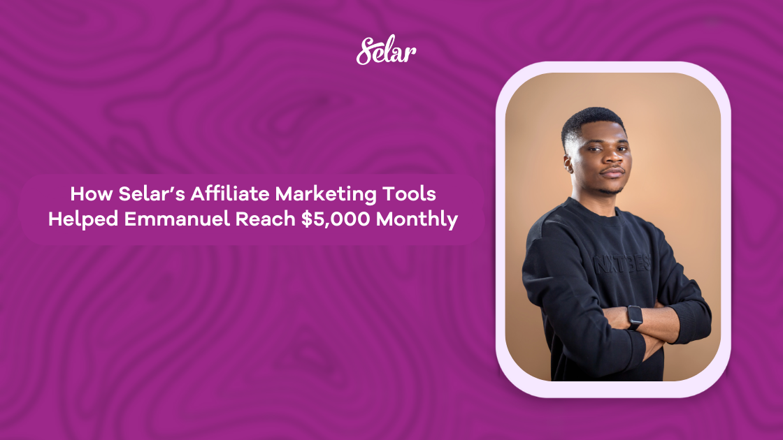 How Selar’s Affiliate Marketing Tools Helped Emmanuel Reach $5,000 Monthly