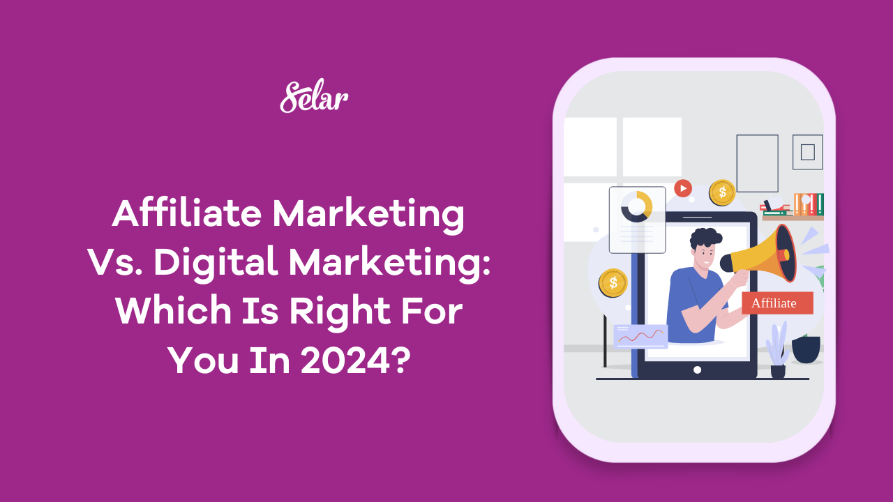 Affiliate Marketing Vs. Digital Marketing: Which Is Right For You In 2024?