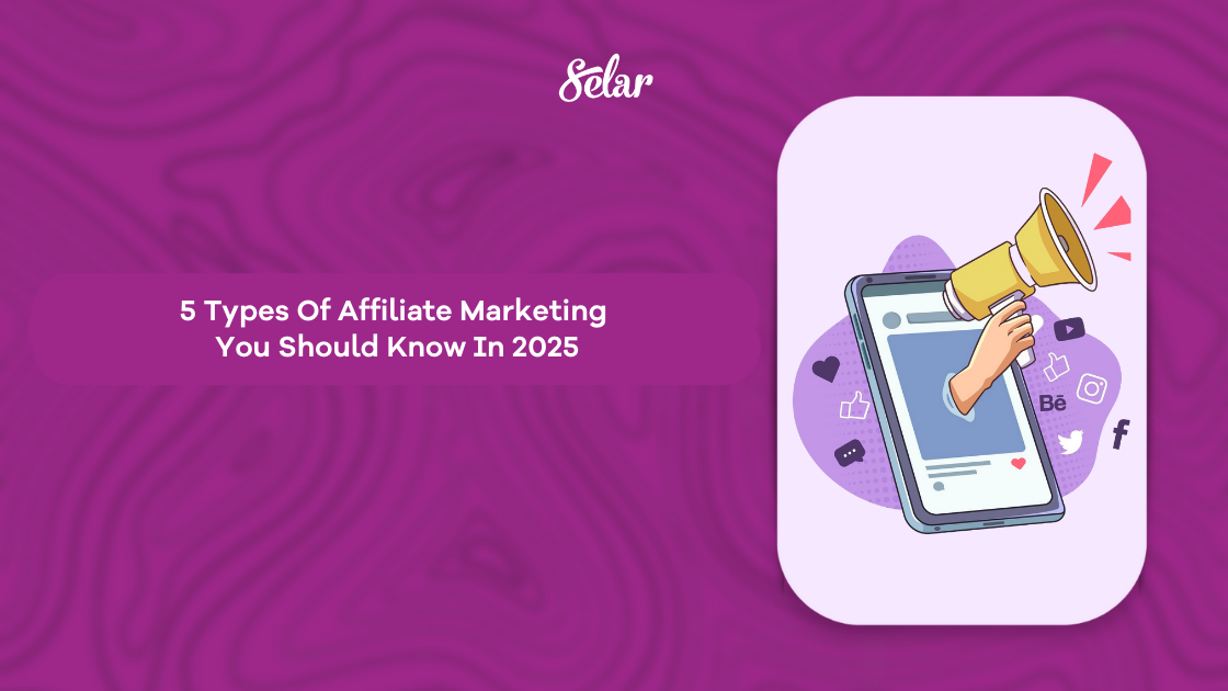 5 Types Of Affiliate Marketing You Should Know In 2025