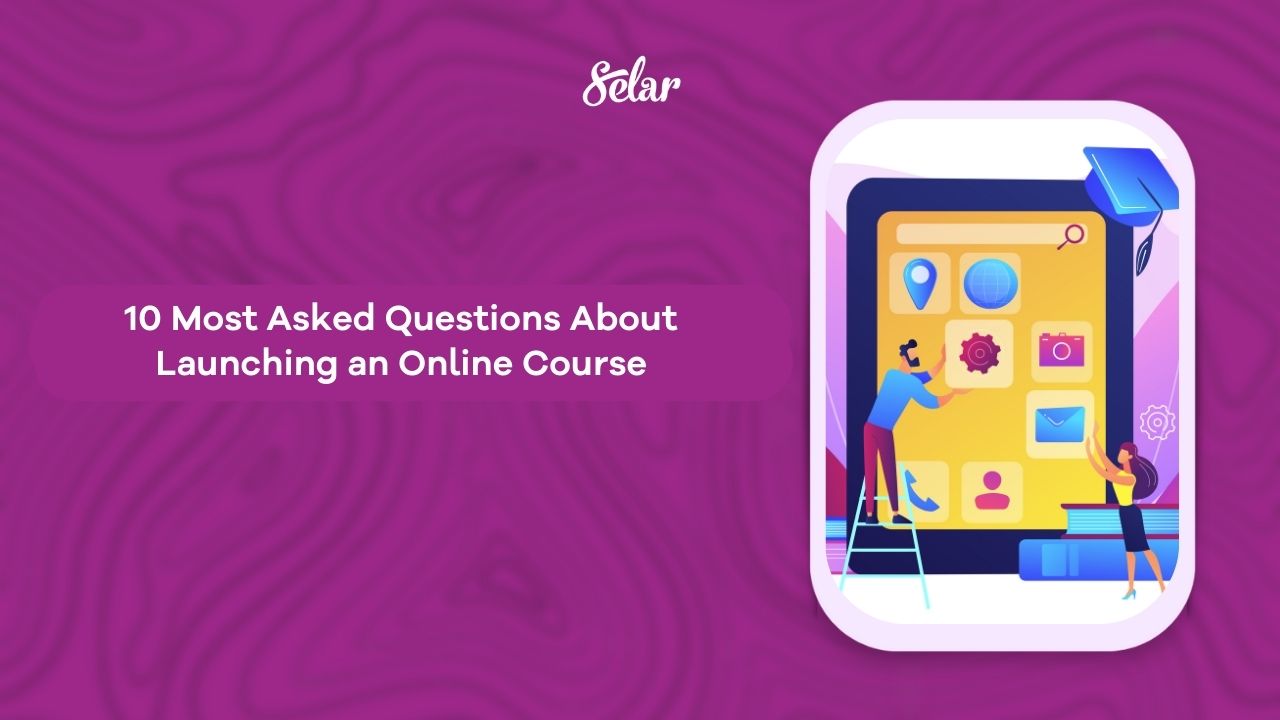 10 Most Asked Questions About Launching an Online Course - Selar Blog