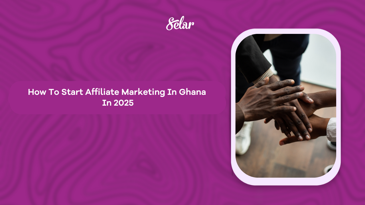 How To Start Affiliate Marketing In Ghana In 2025