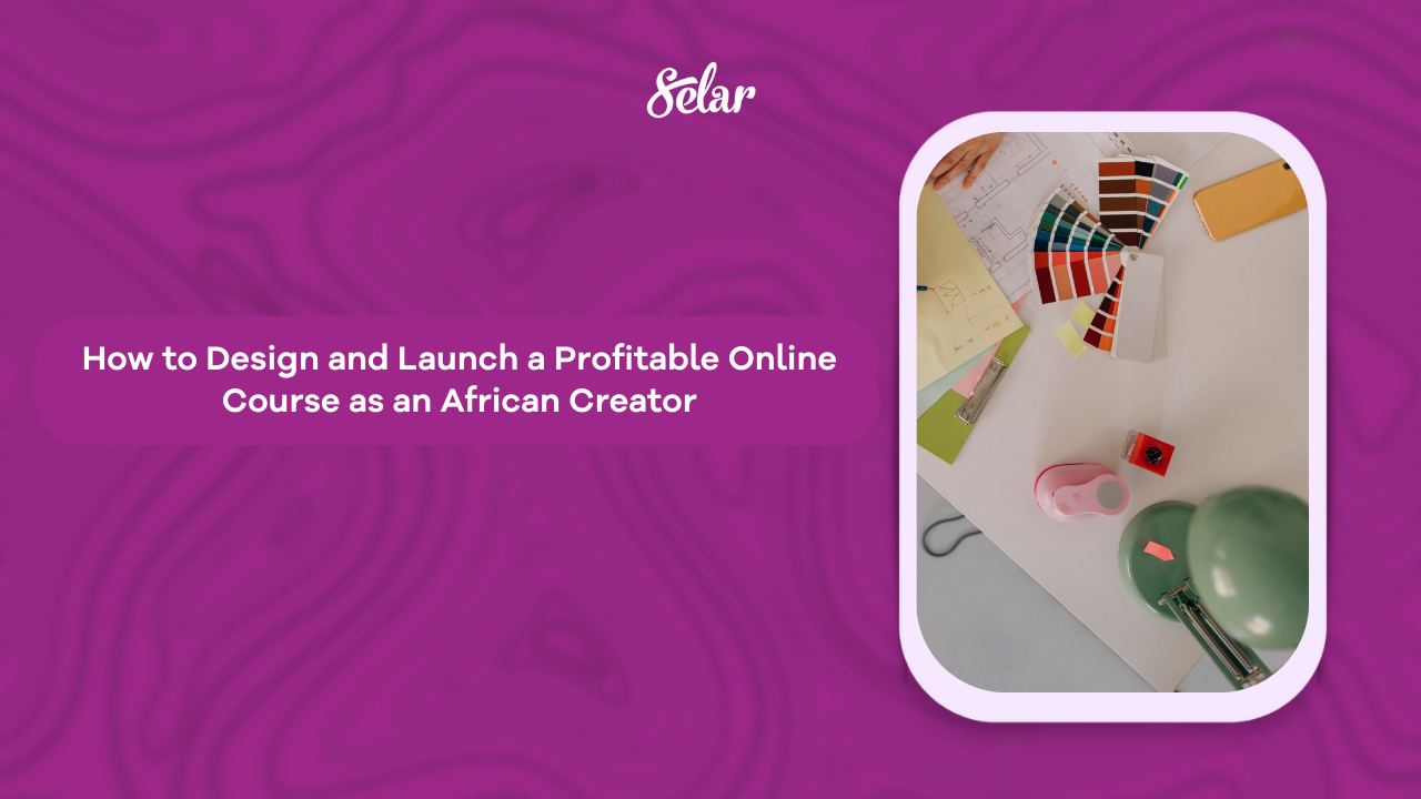 How to Design and Launch a Profitable Online Course as an African Creator