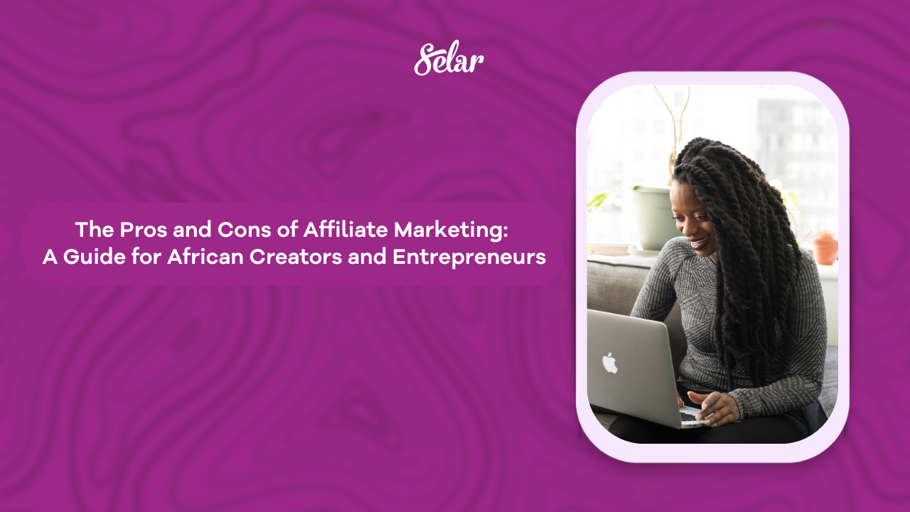 The Pros and Cons of Affiliate Marketing: A Guide for African Creators and Entrepreneurs