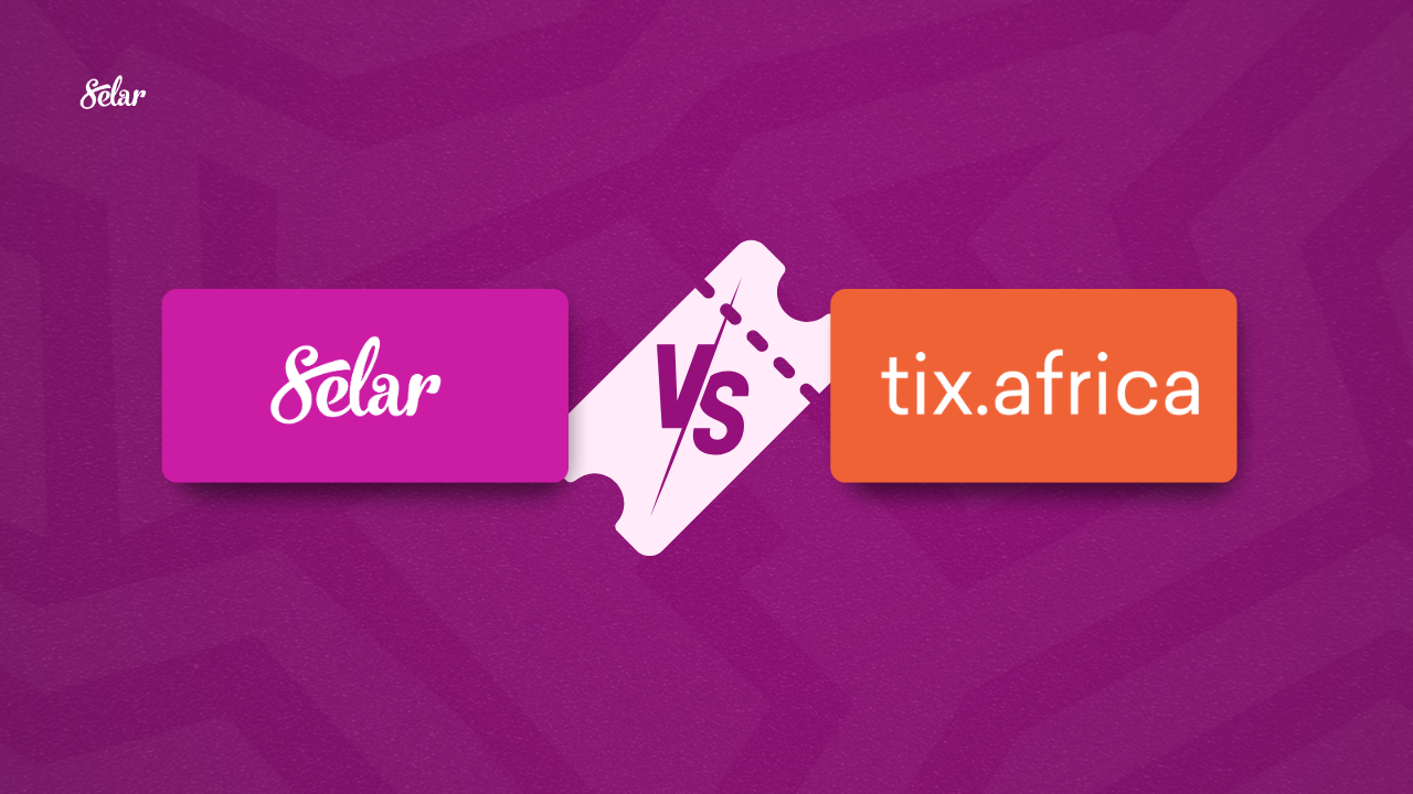Tickets by Selar Vs. Tix.Africa — Which is Better for African Creators?