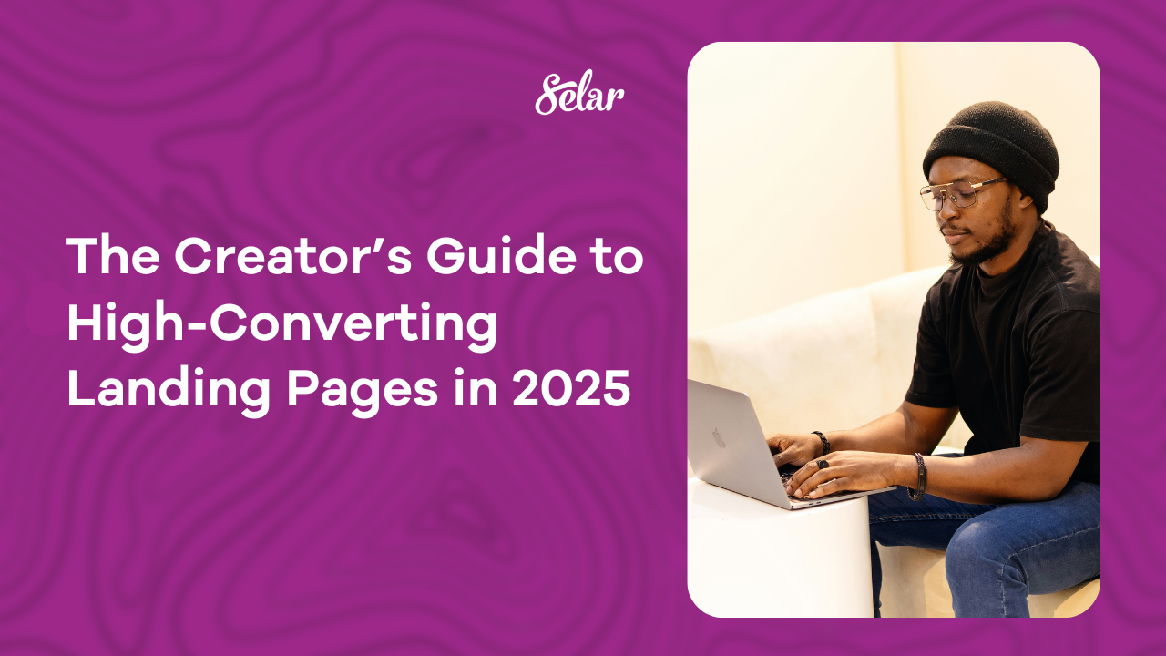 The Creator’s Guide to High-Converting Landing Pages in 2025