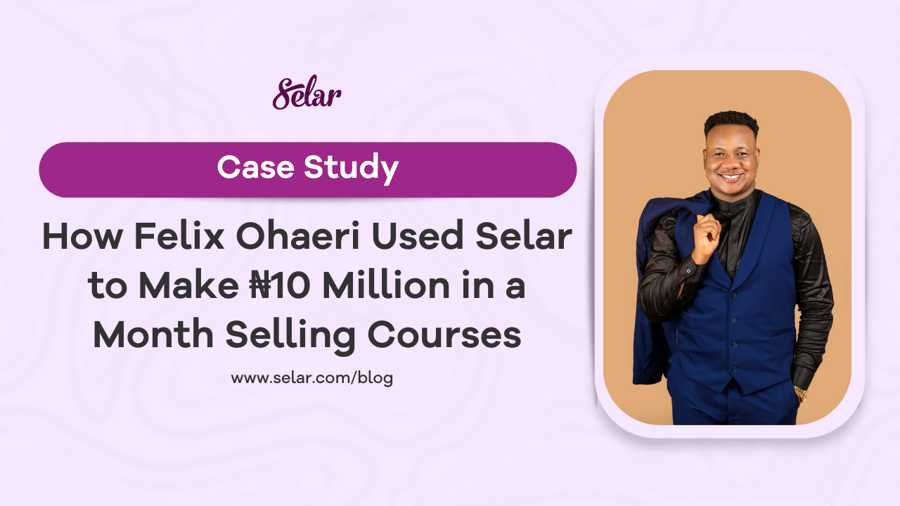 How Felix Ohaeri Used Selar to Make ₦10 Million in a Month Selling Courses