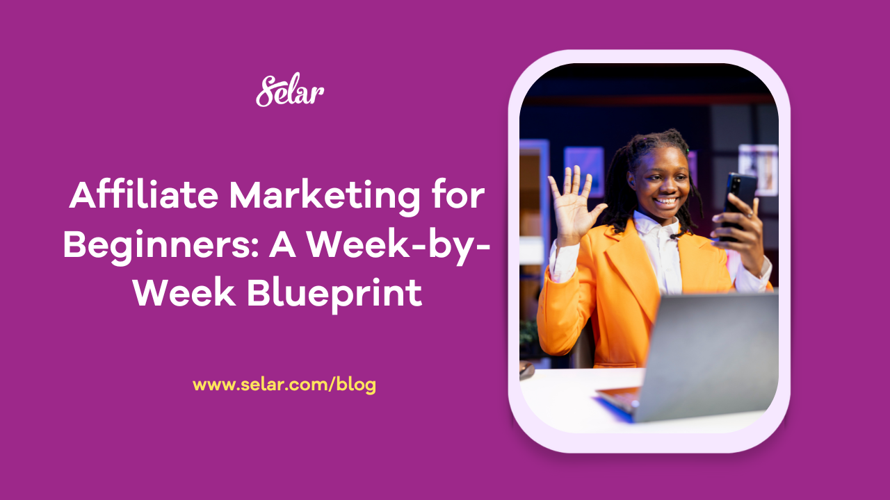 Affiliate Marketing for Beginners: A Week-by-Week Blueprint for Making Your First Sale and Growing as an Affiliate