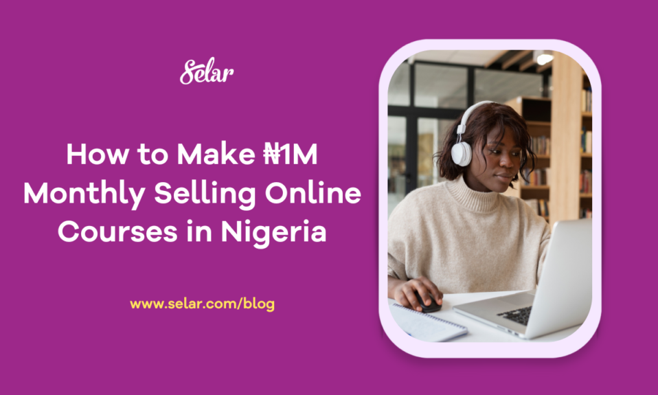How to make 1m monthly selling online courses in Nigeria