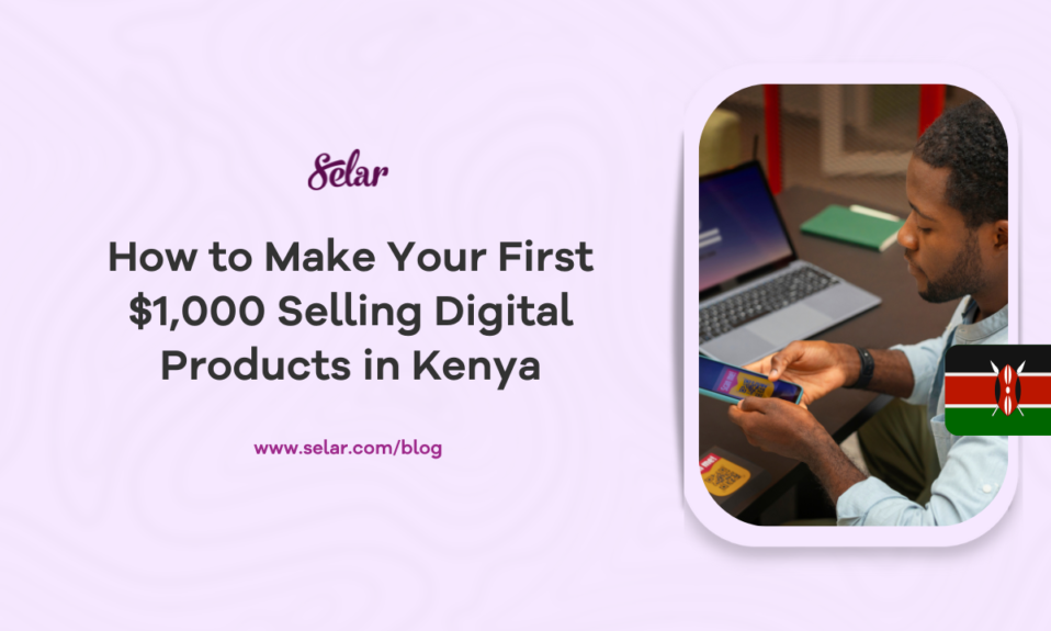 How to Make Your First $1,000 Selling Digital Products in Kenya