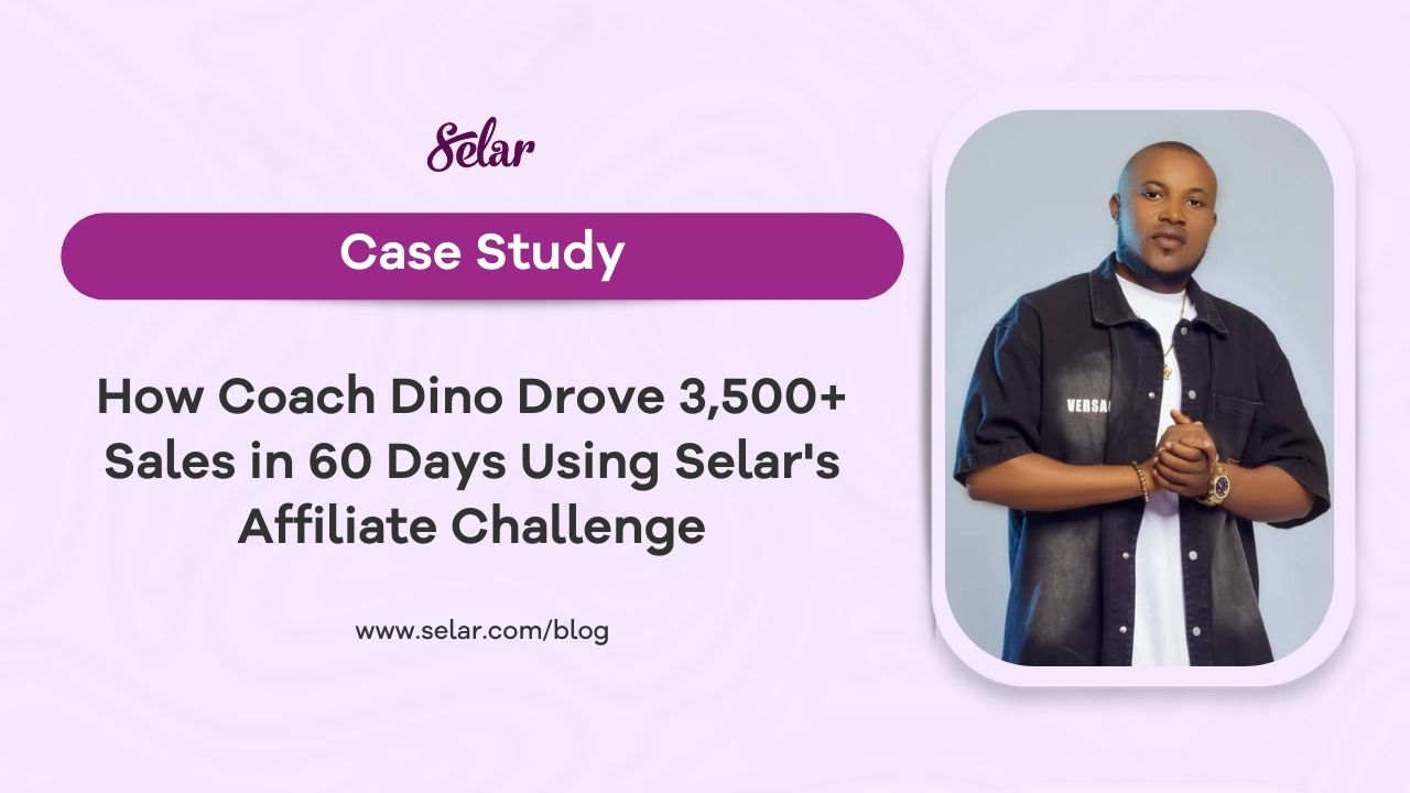 How Coach Dino Drove 3,500+ Sales in 60 Days Using Selar’s Affiliate Challenge