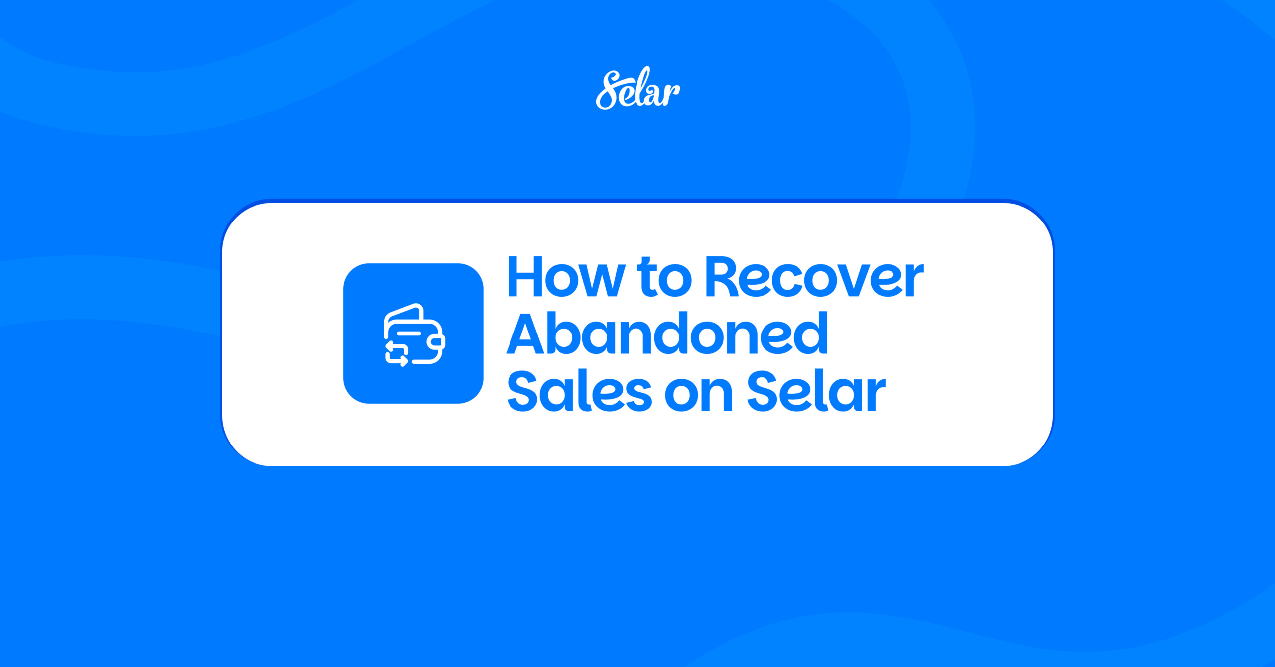 How to Recover Abandoned Sales on Selar - Selar Blog