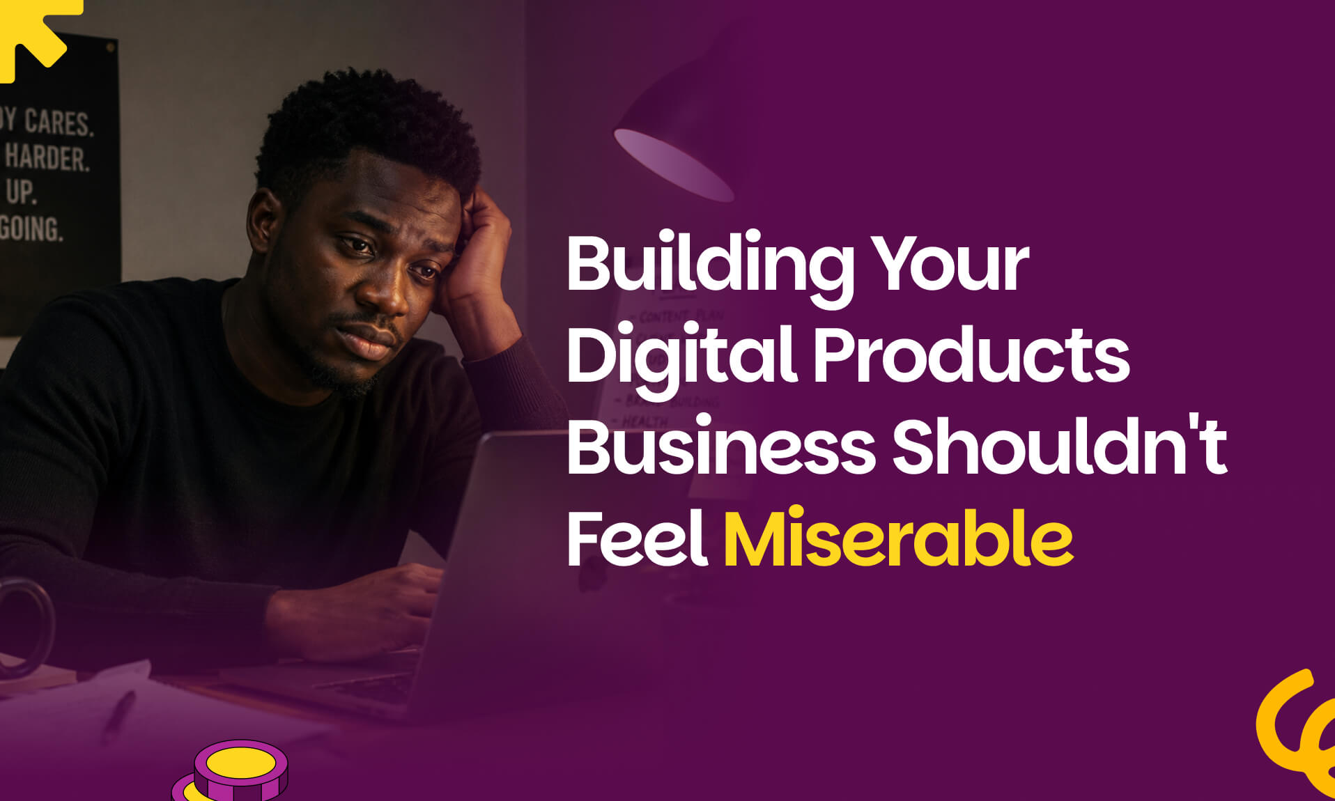 Building Your Digital Products Business Shouldn’t Feel Miserable