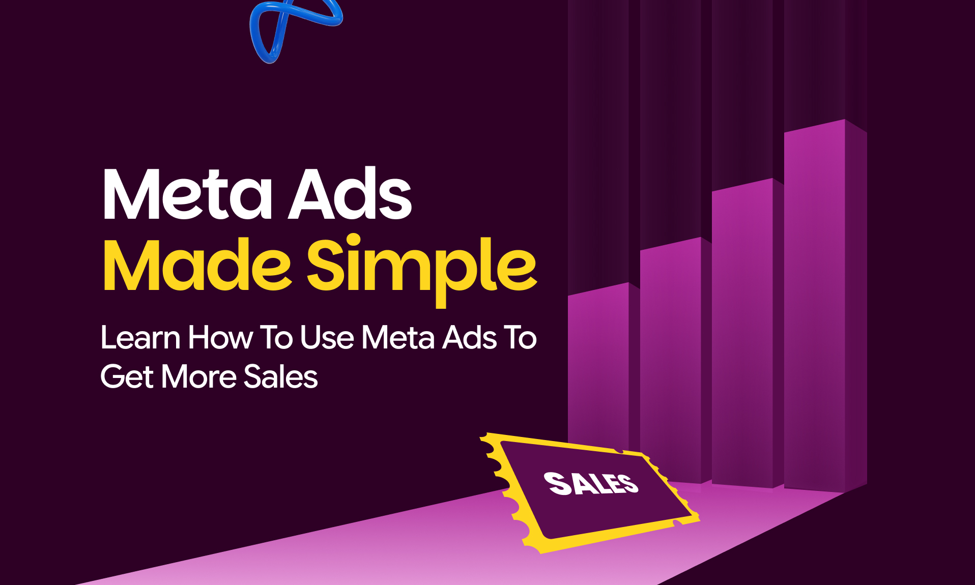 Meta Ads Made Simple: Learn How To Use Meta Ads To Get More Sales
