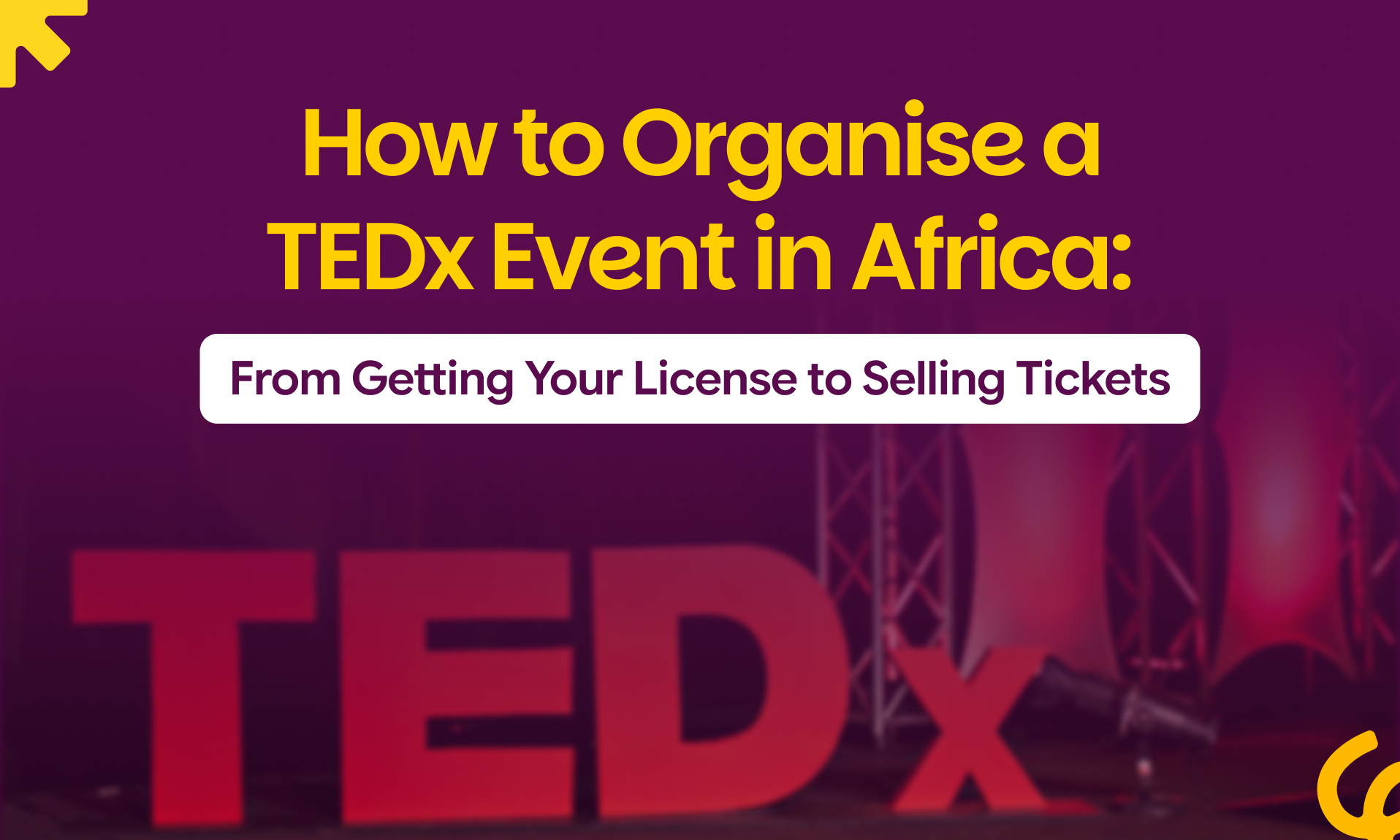 How to Organise a TEDx Event in Africa: From Getting Your License to Selling Tickets
